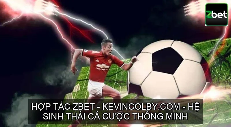 HỢP TÁC ZBET – KEVINCOLBY.COM – HỆ SINH THÁI CÁ CƯỢC THÔNG MINH 1 Hợp tác ZBET – Kevincolby.com – Hệ sinh thái cá cược thông minh