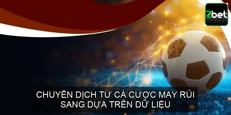 HỢP TÁC ZBET – KEVINCOLBY.COM – HỆ SINH THÁI CÁ CƯỢC THÔNG MINH 2 Chuyển dịch từ cá cược may rủi sang dựa trên dữ liệu